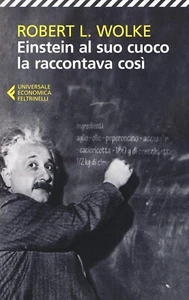 Einstein al suo cuoco la raccontava così - Robert Wolke - 2005 - Foto 1 di 1