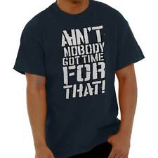 Aint Nobody Got Time For That Internet Funny Adult Short Sleeve Crewneck Tee