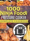 1000 Ninja Foodi Pressure Cooker Complete Cookbook: Amazing & Easy Air Fry, Pres