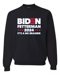 Biden Fetterman 2024 Elections No Brainer Political Men Women Sweatshirt - Picture 1 of 13