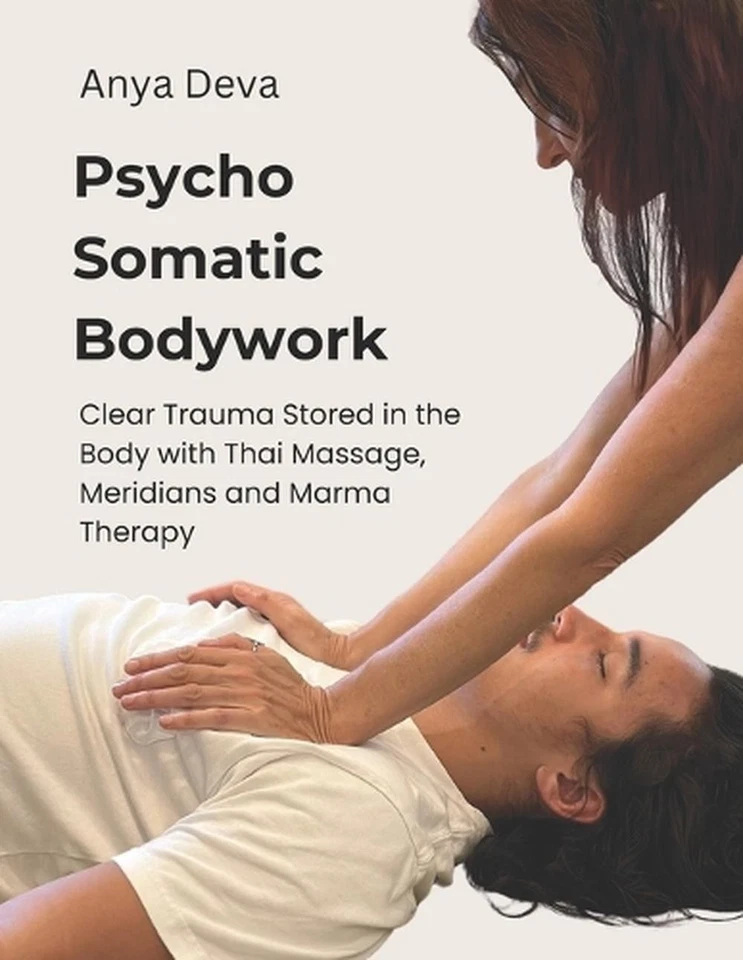 Psycho Somatic Bodywork: Illustrated Guide to Healing with Vedic Thai Massage, M - Image 1 of 1