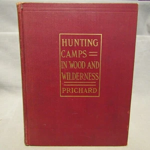 Prichard. Hunting Camps in Wood and Wilderness 1st 1910 photo plates orig cloth - Picture 1 of 12