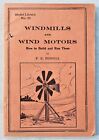 WINDMILLS AND WIND MOTORS: HOW TO BUILD AND RUN THEM. By F. E. Powell.  Ca. 1910