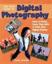The Kids' Guide to Digital Photography: How to Shoot, Save, Play with & Print Yo