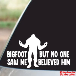 BIGFOOT SAW ME BUT NO ONE BELIEVED HIM VINYL DECAL STICKER WINDOW BUMPER FUNNY - Picture 1 of 2