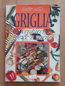 LIBRO TUTTO ALLA GRIGLIA Verdure Pesce Carne 2001 De Begher Demetra Ricettario. - Imagen 1 de 9