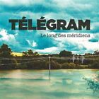 Telegram Le Long Des Meridiens (CD)