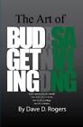 Dave D Rogers The Art of Budgeting and Saving (Paperback)
