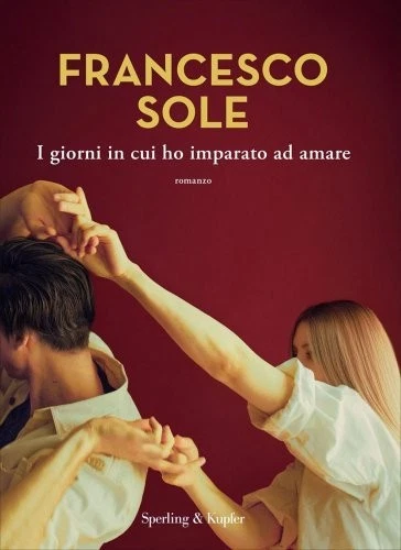 LIBRO I GIORNI IN CUI HO IMPARATO AD AMARE - FRANCESCO SOLE - Immagine 1 di 1