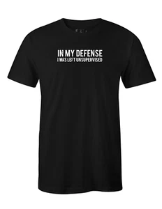 In my defense I was left unsupervised sarcastic humor Sarcastic Funny T Shirt - Picture 1 of 4