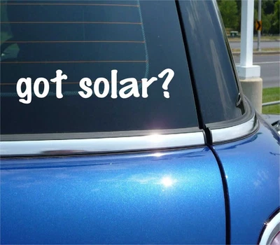 ORACAL, NOT SPECIFIED got solar? CAR DECAL BUMPER STICKER VINYL FUNNY JOKE WINDOW