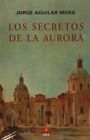 LOS SECRETOS DE LA AURORA (BIBLIOTECA ERA) (SPANISH By Jorge Aguilar Mora *NEW*