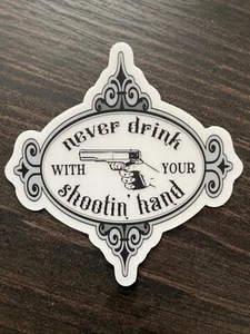Never Drink With Your Shootin’ Hand CLEAR Vinyl Sticker by Diamondback Designs - Picture 1 of 3
