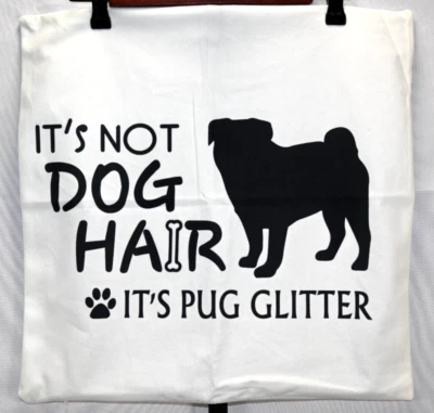 Pug Pillow Cover "It's Not Dog Hair It's Pug Glitter" 17"X17" Black & White NWOT - Image 1 of 2