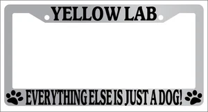 Chrome License Plate Frame Yellow Lab Everything Else Is Just A Dog! 610 - Picture 1 of 1