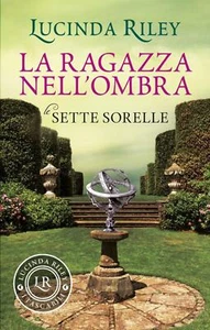 La Ragazza Nell'ombra - Le Sette Sorelle - Lucinda Riley - Foto 1 di 1