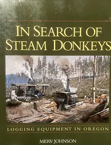 IN SEARCH OF STEAM DONKEYS: LOGGING EQUIPMENT IN OREGON By Merv Johnson SIGNED - Picture 1 of 15