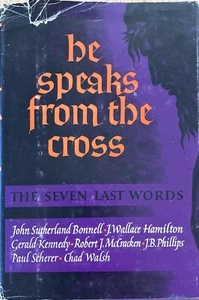 He Speaks From the Cross Seven Last Words by Bonnell Hamilton Kennedy 1962 - Picture 1 of 4