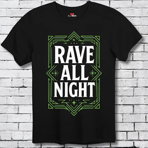 Rave All Night - Rave Shirt EDM Music Festival Techno Acid House Dance Unisex Me - Picture 1 of 87