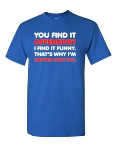 Camiseta Unisex You Find it Offensive I Find it Funny That's Why I'm Happy 029 - Imagen 1 de 64