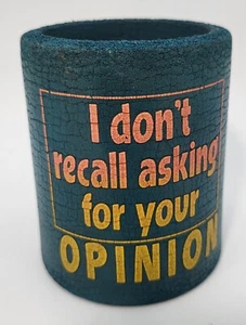 Vintage Can Koozie "I Don't recall asking for your OPINION" - Picture 1 of 3