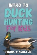 Frank W Koretum Intro to Duck Hunting for Kids (Paperback)