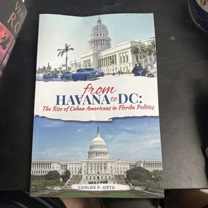 From Havana to DC : The Rise of Cuban Americans in Florida Politics by Carlos F. - Picture 1 of 6