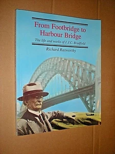 FROM FOOTBRIDGE TO HARBOUR BRIDGE. LIFE & WORKS OF J J C BRADFIELD. ENGINEER - Picture 1 of 1