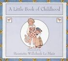 A Little Book Of Childhood (Golden Days nurs... by Willebeek Le Mair, H Hardback