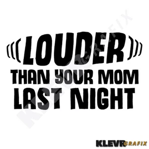 "Louder Than Your Mom Last Night" Vinyl Decal Sticker Funny Joke Exhaust Muffler - Foto 1 di 1