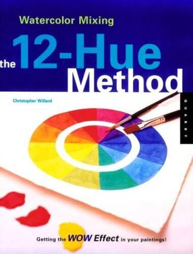 Watercolor Mixing: The 12-Hue Method: Getting the Wow Effect in Your P - GOOD - Image 1 of 1