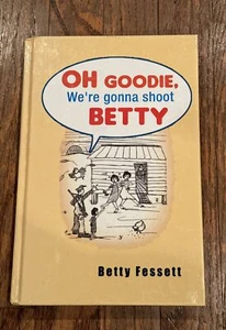 Signed 1st Edition of “Oh Goodie, We’re Gonna Shoot Betty” by Betty Fessett - Picture 1 of 5