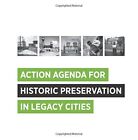 Action Agenda For Historic Preservation In Legacy Cities By Cara Bertron **New**