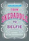 From Skedaddle to Selfie: Words of the Generations by Metcalf, Allan Book The