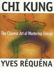 Chi Kung: The Chinois Art De Mastering Énergie Par Requena,Yves,Neuf Livre,Libre