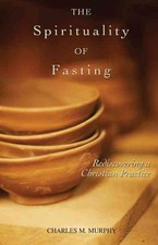 Spirituality of Fasting : Rediscovering a Christian Practice, Paperback by Mu.