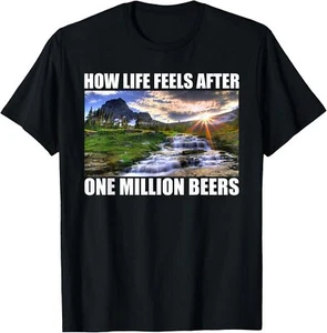 How Life Feels After One Million Beers Funny Beer Drinking T-Shirt Hoodie - Picture 1 of 12