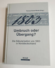 1803 Umbruch oder Übergang ? Die Säkularisation von 1803 in Norddeutschland
