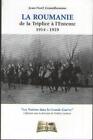 Livre : La Roumanie. De la Triplice à l'Entente 1914-1919. Jean-Noël Grandhomme