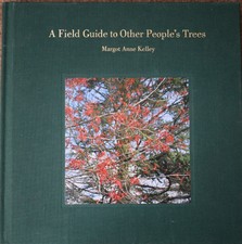 New ListingSigned A Field Guide to Other People's Trees by Kelley, Margot Anne
