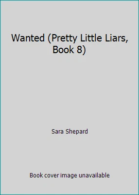Wanted (Pretty Little Liars, Book 8) by Sara Shepard - Image 1 of 1
