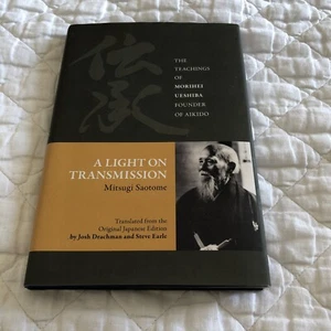 A Light On Transmission The Teachings of Morihei Ueshiba Mitsugi Saotome SIGNED - Picture 1 of 18