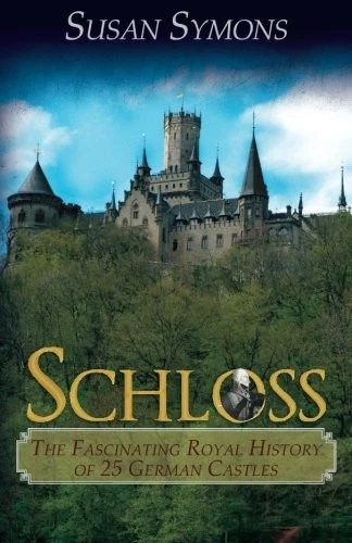 SCHLOSS: THE FASCINATING ROYAL HISTORY OF 25 GERMAN By Susan Symons *Excellent* - Image 1 of 1