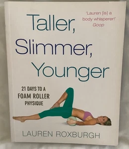 Taller, Slimmer, Younger: 21 Days to a Foam Roller Physique by Lauren Roxburgh - Picture 1 of 4