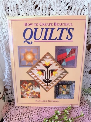 How to Create Beautiful Quilts by Guerrier, Katharine Hardcover - Image 1 of 4