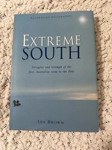 Extreme South (Australian Geographic) by Ian Brown 1999 -FIRST AUS TO SOUTH POLE - Picture 1 of 7