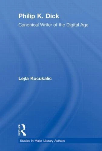 Philip K. Dick : Canonical Writer of the Digital Age by Lejla Kucukalic (2010, Trade Paperback)