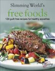 Slimming World Free Foods: 120 guilt-free recipes ... by Slimming World Hardback