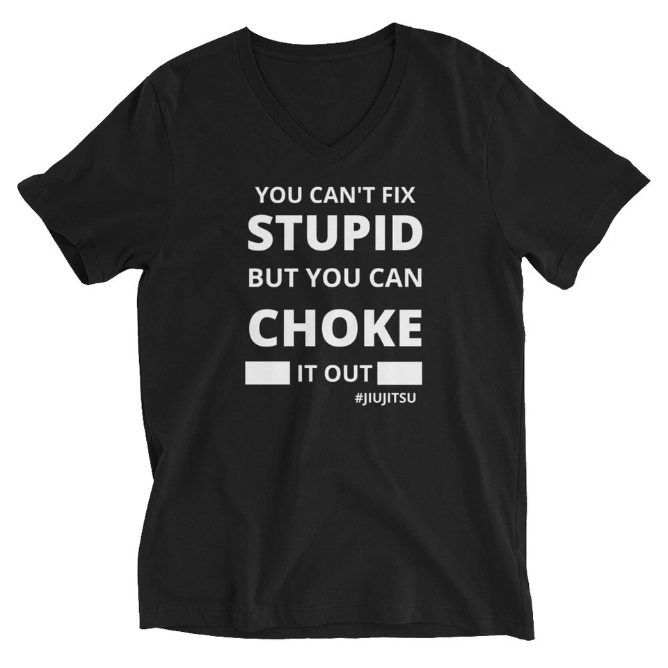 "You Can't Fix Stupid but you Can Choke It Out" Short Sleeve V-Neck T-Shirt - Image 1 of 1