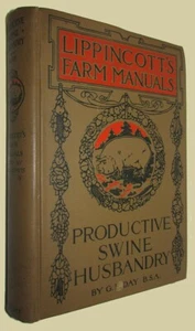 George E. DAY. Productive Swine Husbandry. 1913 Lippincott's Farm Manuals  - Picture 1 of 3